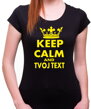 Vtipné originálne tričko z kolekcie keep calm pre dámu so zmyslom pre humor, vhodné ako darček s možnosťou vlastného textu-Dámske tričko KEEP CALM + vlastný text -zachovaj pokoj
