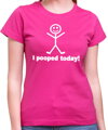 Dámske tričko - I pooped today!