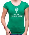 Dámske tričko - I pooped today!