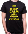 Tričko - KEEP CALM AND DON'T FORGET TO BE AWESOME