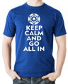 Originálne pokrové tričko pre všetkých hráčov a fanúšikov pokru z kolekcie Keep calm -Pokrové Tričko - Keep calm and go all in