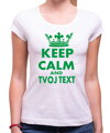 Dámske tričko KEEP CALM + vlastný text 