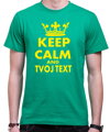 Tričko - KEEP CALM + vlastný text UNISEX
