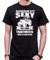 Tričko pre traktoristov - Neznášam byť sexy