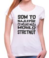 Tričko - Som to najlepšie čo môjho muža/moju ženu  mohlo stretnúť