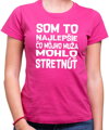 Tričko - Som to najlepšie čo môjho muža/moju ženu  mohlo stretnúť