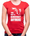 Tričko - This isn't a democracy anymore