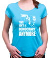Tričko - This isn't a democracy anymore