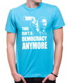 Tričko - This isn't a democracy anymore