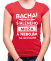 Dámske tričko - Bacha! Mám šialeného muža...
