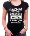 Dámske tričko - Bacha! Mám šialeného muža...