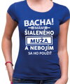 Dámske tričko - Bacha! Mám šialeného muža...
