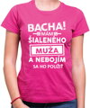 Dámske tričko - Bacha! Mám šialeného muža...
