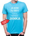 Tričko - Ja som tu šéf/šéfka, pokiaľ nepríde (vlastné meno)