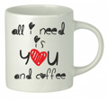 Hrnček - All i need is you and coffee