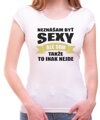 Tričko - Neznášam byť sexy ale som