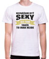 Tričko - Neznášam byť sexy ale som