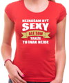 Tričko - Neznášam byť sexy ale som