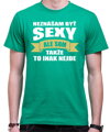 Tričko - Neznášam byť sexy ale som