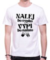 Tričko - NAĽEJ, bo vypito. VYPI, bo naľato