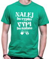 Tričko - NAĽEJ, bo vypito. VYPI, bo naľato
