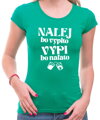 Tričko - NAĽEJ, bo vypito. VYPI, bo naľato