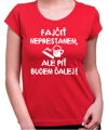 Tričko - Fajčiť neprestanem, ale piť budem ďalej!