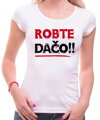 Tričko - Robte dačo !!