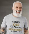 Tričko - Nemám čas, som na dôchodku