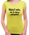 Vtipné tričko - Nebyť mňa, tak tu dávno zakapete!