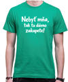 Vtipné tričko - Nebyť mňa, tak tu dávno zakapete!