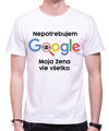Vtipné tričko - Nepotrebujem Google, moja žena vie všetko