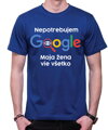 Vtipné tričko - Nepotrebujem Google, moja žena vie všetko