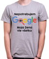 Vtipné tričko - Nepotrebujem Google, moja žena vie všetko