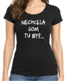 Tričko - Nechcel / nechcela som tu byť