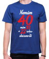 Narodeninové tričko - Nemám 40, mám 18 a 22 rokov skúseností