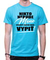 Tričko - Nikto nebude hovoriť (vl.meno), koľko môže vypiť!