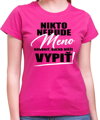 Tričko - Nikto nebude hovoriť (vl.meno), koľko môže vypiť!