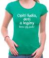 Tričko - Opití ľudia, deti a legíny hovoria vždy pravdu!