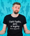 Tričko - Opití ľudia, deti a legíny hovoria vždy pravdu!