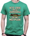 Pánske tričko - Kto orie moju záhradku, šetrí môj pluh