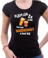 Narodeninové tričko - Pijem len 2x za rok