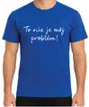 Tričko - To nie je môj problém!