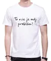 Tričko - To nie je môj problém!
