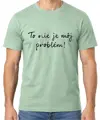 Tričko - To nie je môj problém!