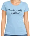 Tričko - To nie je môj problém!