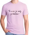 Tričko - To nie je môj problém!