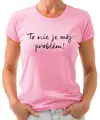 Tričko - To nie je môj problém!