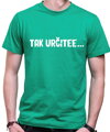 Vtipné tričko - Tak určitee ...