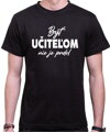 Tričko - Byť učiteľom nie je prdel...